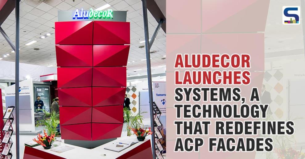 At the recently concluded Acetech at Delhi, Aludecor launched a path breaking technology by the name of Aludecor Systems which can redefine the aluminium composite panel facades in India.