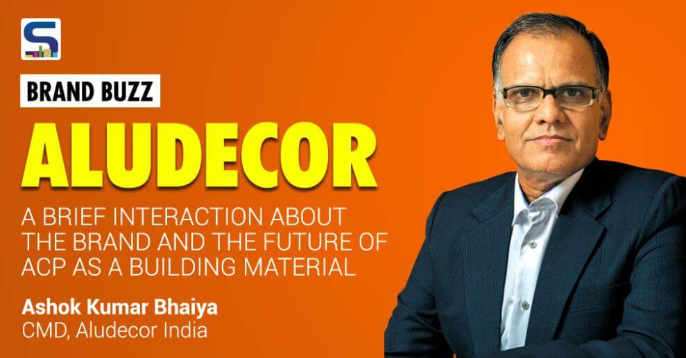 Surfaces Reporter spoke to Mr Ashok Kumar Bhaiya, CMD, ALUDECOR India who shared his insights about the company, the journey so far and his vision and mission for India premier brand.