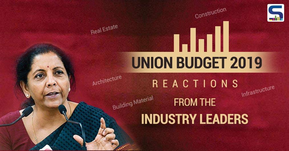 What Builders, Material Manufacturers, Architects, Designers, are saying about Union Budget 2019. Explore here.