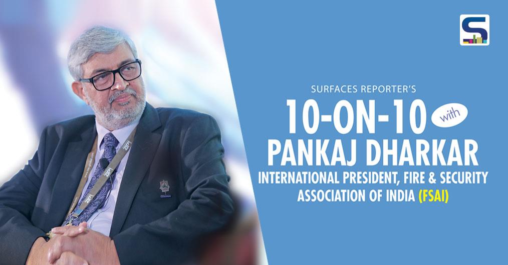 SR 10 on 10: Pankaj Dharkar, International President, Fire & Security Association of India (FSAI)