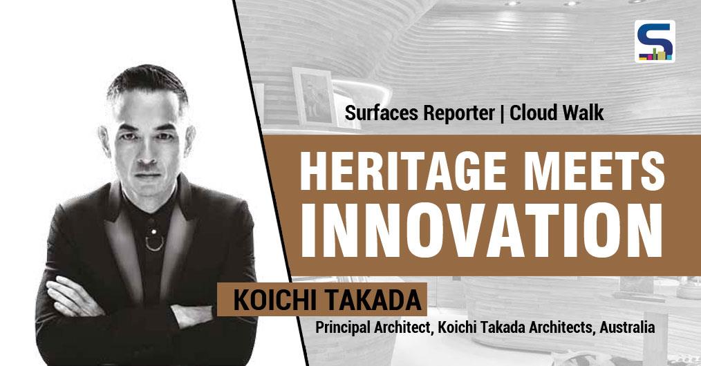 Heritage Meets Innovation: Koichi Takada Principal Architect, Koichi Takada Architects, Australia