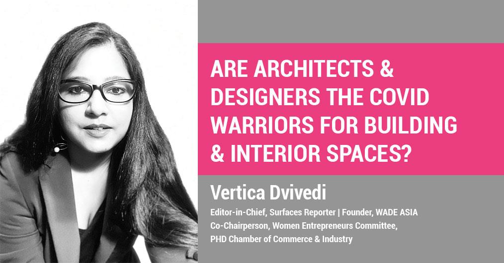 Editorial: ARE ARCHITECTS & DESIGNERS THE COVID WARRIORS FOR BUILDING & INTERIOR SPACES?