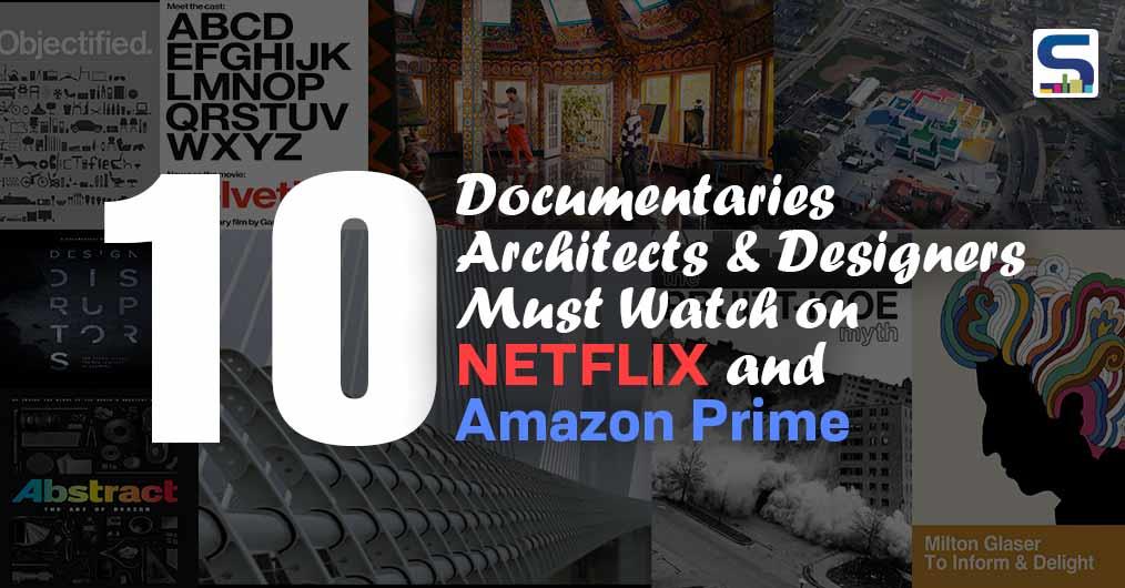 10 Documentaries Architects & Designers Must Watch on NETFLIX and Amazon Prime