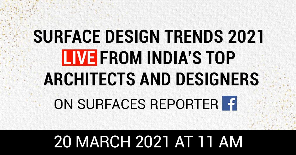 Surface Design Trends 2021 Live From India’s Top Architects and Designers on SURFACES REPORTER FB | 20th March | 11 AM