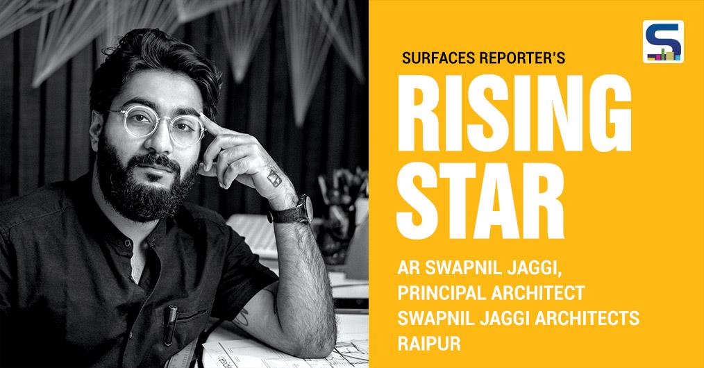 Surfaces Reporter’s Rising Stars AR Swapnil Jaggi, Principal Architect, Swapnil Jaggi Architects, Raipur