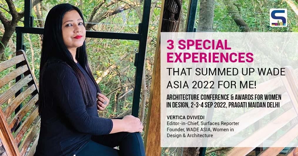 3 SPECIAL EXPERIENCES THAT SUMMED UP WADE ASIA 2022 FOR ME! Architecture Conference & Awards for Women in Design 2-3-4 Sep 2022, Pragati Maidan Delhi