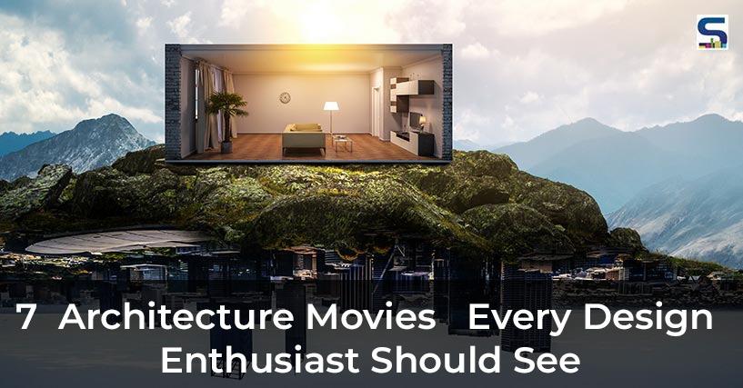 SURFACES REPORTER (SR) has compiled a list of 7 movies for both professionals and aspiring architects - not to mention those just looking for some impressive visuals.