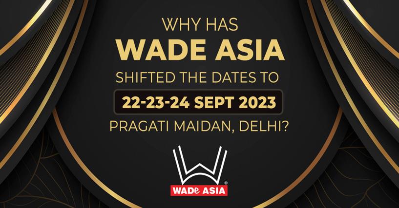 Why has WADE ASIA shifted the dates to 22-23-24 September 2023?