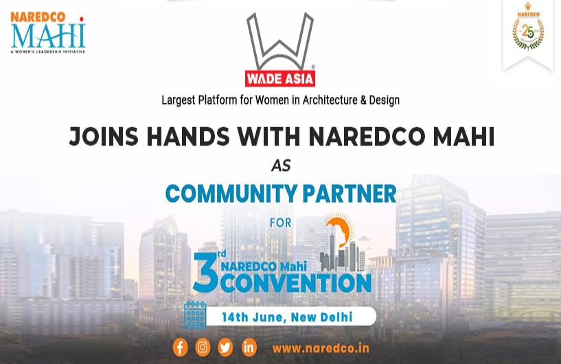 WADE ASIA largest platform for women in design joins hands with NAREDCO MAHI, the forum for women in real estate