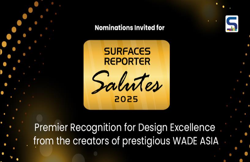 Nominations Invited for SURFACE REPORTER SALUTES 2025: Premier Recognition for Design Excellence from the creators of prestigious WADE ASIA