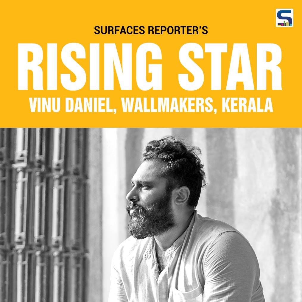 Surfaces Reporter Rising Star: Vinu Daniel, Wallmakers, Kerala