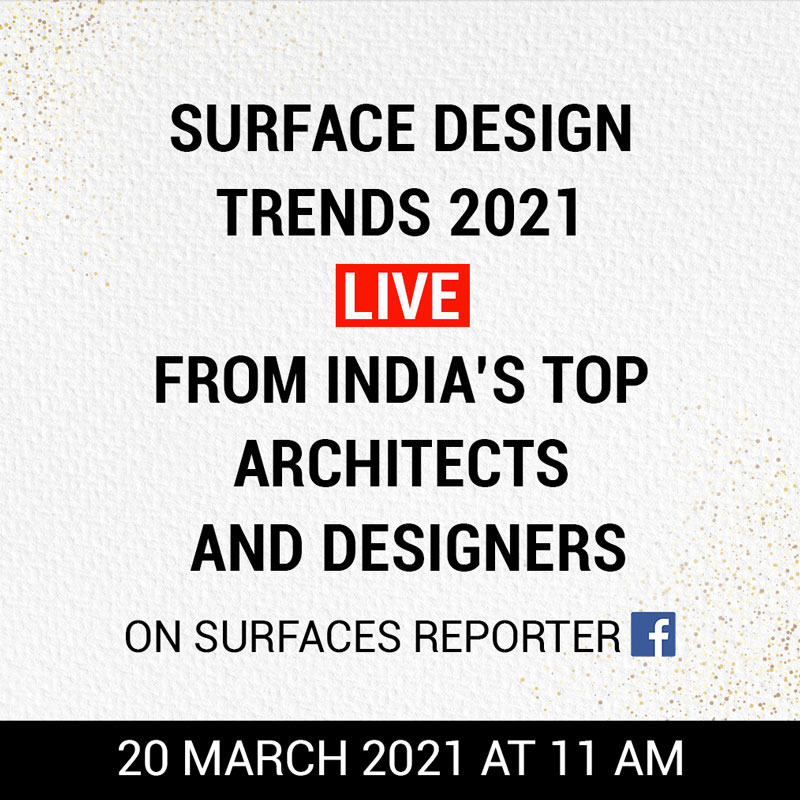 Surface Design Trends 2021 Live From India’s Top Architects and Designers on SURFACES REPORTER FB | 20th March | 11 AM