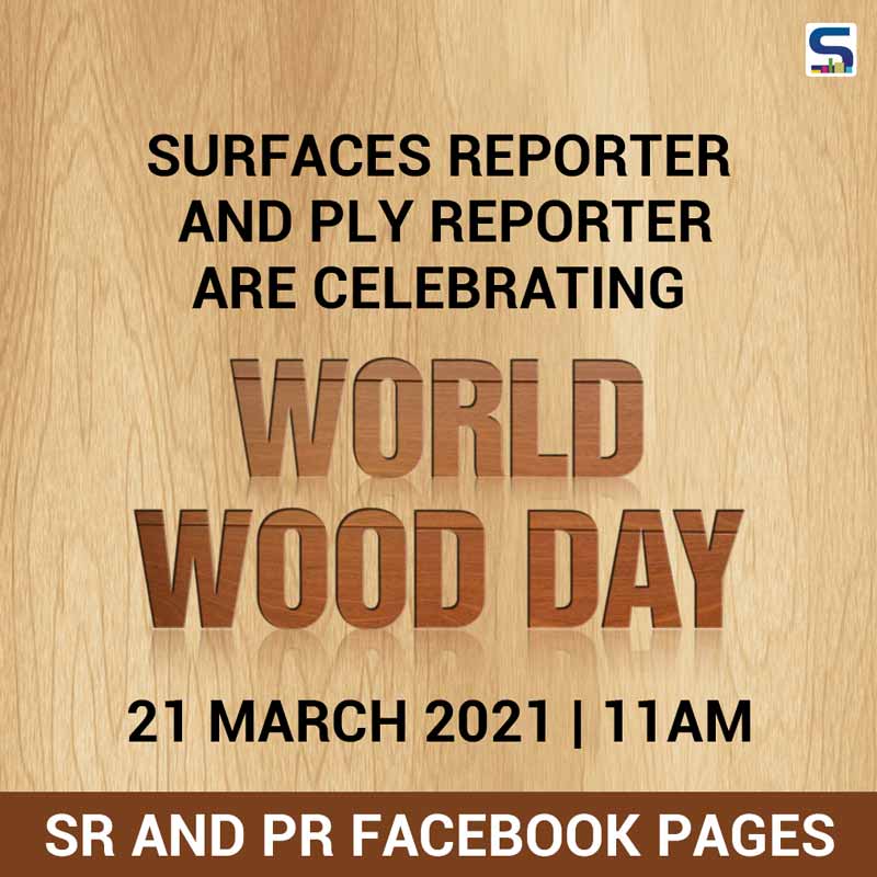 SURFACES REPORTER And PLY REPORTER Are Celebrating WORLD WOOD DAY 2021 | 21 March | 11AM