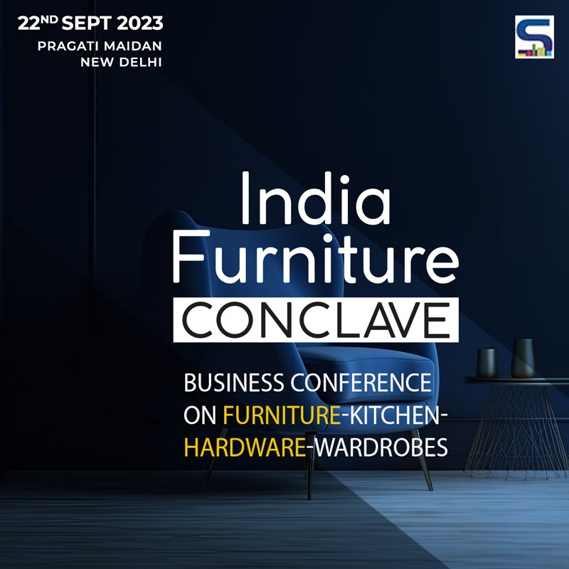 Join India Furniture Conclave 2023: A Business Symposium Covering Furniture, Kitchen, Hardware, and Wardrobes - September 22, 2023 | Pragati Maidan | Delhi