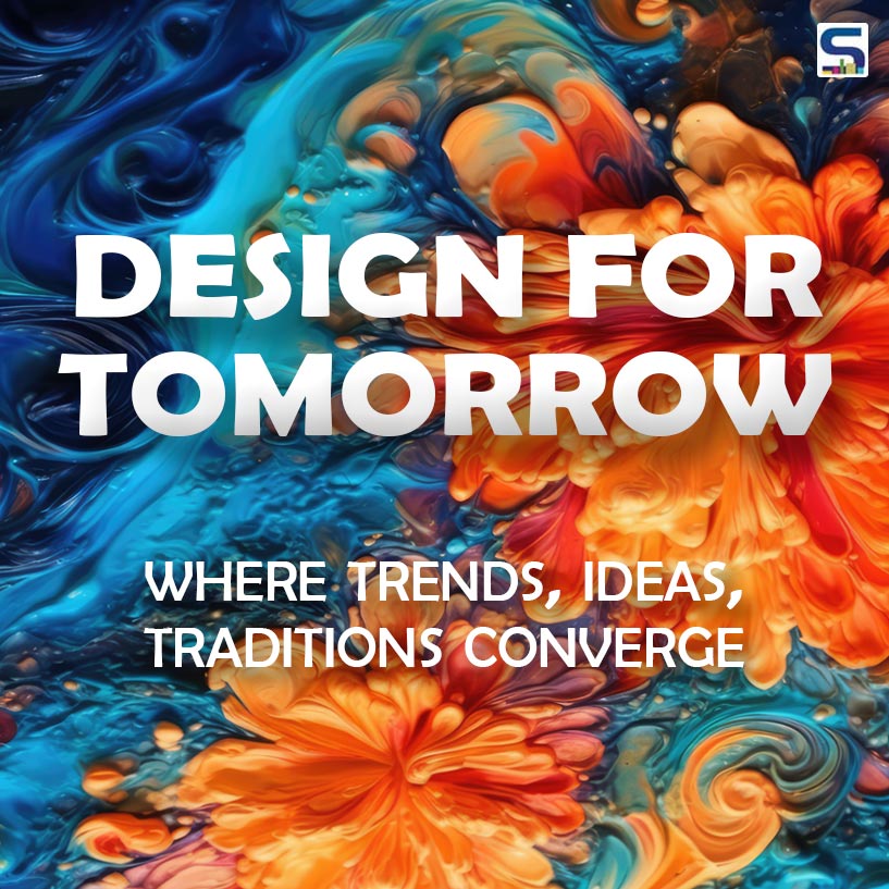 DESIGN FOR TOMORROW Where Trends, Ideas and Tradition converge